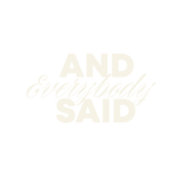 And Everybody Said