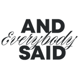 And Everybody Said